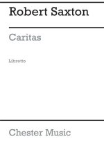ROBERT SAXTON: CARITAS (LIBRETTO)