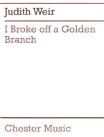 JUDITH WEIR: I BROKE OFF A GOLDEN BRANCH (SCORE AND PARTS)