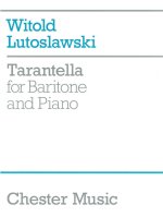 WITOLD LUTOSLAWSKI: TARANTELLA FOR BARITONE AND PIANO