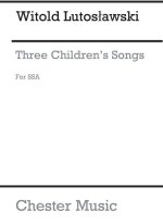 WITOLD LUTOSLAWSKI: THREE CHILDREN S SONGS (CHORAL PART)