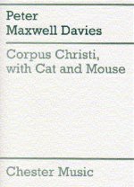 PETER MAXWELL DAVIES: CORPUS CHRISTI, WITH CAT AND MOUSE CHANT