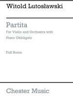 WITOLD LUTOSLAWSKI: PARTITA FOR VIOLIN AND ORCHESTRA (SCORE)