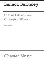 LENNOX BERKELEY: O THAT I ONCE PAST CHANGING WERE