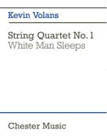 KEVIN VOLANS: STRING QUARTET NO. 1 WHITE MAN SLEEPS (SCORE)