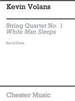 KEVIN VOLANS: STRING QUARTET NO. 1 WHITE MAN SLEEPS (PARTS)