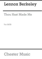 LENNOX BERKELEY: THOU HAST MADE ME OP.55 NO.1 FOR SATB CHORUS CHANT