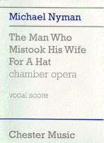 MICHAEL NYMAN: THE MAN WHO MISTOOK HIS WIFE FOR A HAT CHAMBER OPERA (VOCAL SCORE)