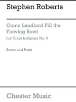 JUST BRASS LOLLIPOPS 5 ROBERTS COME LANDLORD FILL THE FLOWING BOWL (ARR) 5 PART