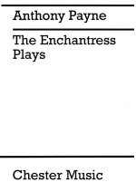 ANTHONY PAYNE: THE ENCHANTRESS PLAYS
