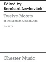 BERNHARD LEWKOVITCH: TWELVE MOTETS OF THE SPANISH GOLDEN AGE CHANT