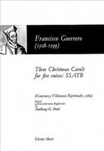 FRANCISCO GUERRERO: THREE CHRISTMAS CAROLS FOR FIVE VOICES CHANT