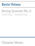 KEVIN VOLANS: STRING QUARTET NO. 2 HUNTING: GATHERING (SCORE)