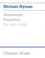 MICHAEL NYMAN: YAMAMOTO PERPETUO FOR SOLO VIOLIN