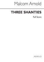 MALCOLM ARNOLD: THREE SHANTIES OP.4 (SCORE)