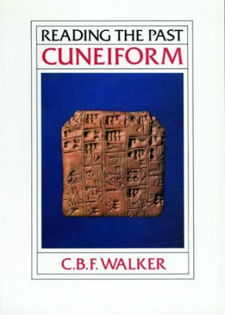 Reading the Past: Ancient Writing from Cuneiform to the Alphabet /anglais