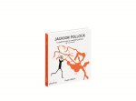 JACKSON POLLOCK LE PEINTRE QUI EN METTAIT PARTOUT (ET S'EN FICHAIT)