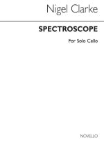 NIGEL CLARKE: SPECTROSCOPE FOR SOLO CELLO