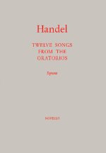 G.F. HANDEL: TWELVE SONGS FROM THE ORATORIOS
