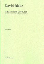 DAVID BLAKE: THREE RITSOS CHORUSES FOR MIXED CHORUS AND ORCHESTRA (OR GUITARS) CHANT