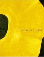 Donald Sultan The Theater of the Object /anglais