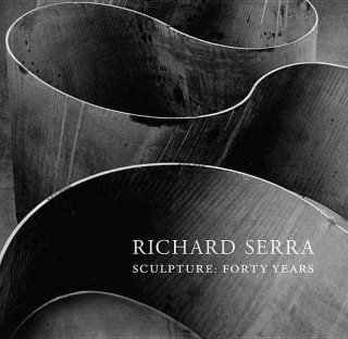 Richard Serra Sculpture Forty Years /anglais