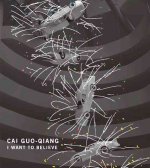Cai Guo-Qiang I Want to Believe /anglais