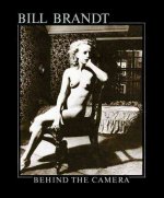 Bill Brandt Behind The Camera /anglais