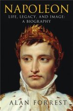 Napoleon Life Legacy and Image a Biography (Hardback) /anglais