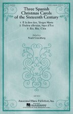 THREE SPANISH CHRISTMAS CAROLS OF THE SIXTEENTH CENTURY CHANT