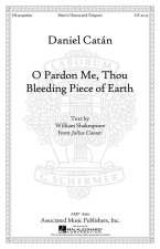 CATAN DANIEL O PARDON ME THOU BLEEDING PIECE OF EARTH TTBB/TIMPANI