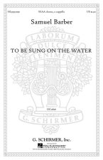 SAMUEL BARBER: TO BE SUNG ON WATER (SSAA)