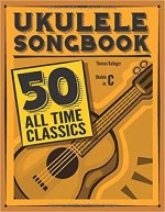 UKULELE SONGBOOK : 50 ALL TIME CLASSICS VOLUME 1