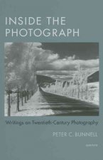 Inside the Photograph Writings on Twentieth-Century Photography /anglais