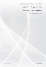 GRAHAM ROSS: LULLAY, MY LIKING (NOVELLO NEW CHORAL SERIES) CHANT