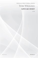 TOM WIGGALL: LOVE ME SWEET (NOVELLO NEW CHORAL SERIES) CHANT