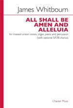 JAMES WHITBOURN: ALL SHALL BE AMEN AND ALLELUIA CHANT