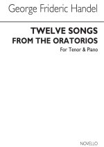 G. F. HANDEL: TWELVE SONGS FROM THE ORATORIOS