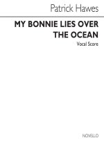 PATRICK HAWES: MY BONNIE LIES OVER THE OCEAN (VOCAL SCORE)