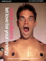 ROBBIE WILLIAMS: LET LOVE BE YOUR ENERGY PIANO, VOIX, GUITARE