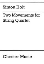 SIMON HOLT: TWO MOVEMENTS FOR STRING QUARTET SCORE