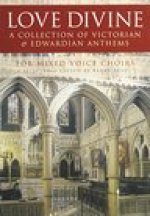 LOVE DIVINE - A COLLECTION OF VICTORIAN AND EDWARDIAN ANTHEMS CHANT