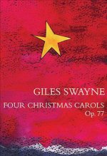 GILES SWAYNE: FOUR CHRISTMAS CAROLS OP.77 CHANT