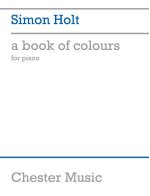 SIMON HOLT: A BOOK OF COLOURS PIANO SCORE PIANO