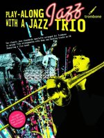 PLAY-ALONG JAZZ WITH A JAZZ TRIO: TROMBONE (BOOK AND CD) +CD