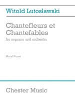 WITOLD LUTOSLAWSKI: CHANTEFLEURS ET CHANTEFABLES (SOPRANO/PIANO)