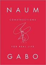Naum Gabo Constructions for Real Life (Tate St Ives) /anglais