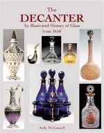 The Decanter an Illustrated History of Glass since 1650 /anglais