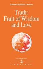 TRUTH : FRUIT OF WISDOM AND LOVE