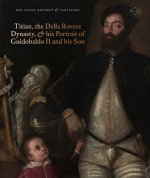 Titian, the Della Rovere Dynasty, and His Portrait of Guidobaldo II