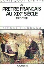 La Vie quotidienne du prêtre français au XIXe siècle 1801-1905
